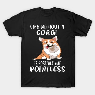 Life Without A Corgi Is Possible But Pointless (135) T-Shirt